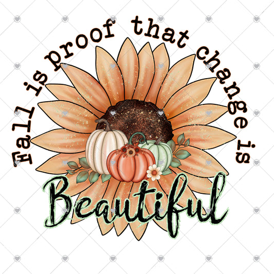 Fall is proof change is beautiful Ready To Press Sublimation and DTF Transfer