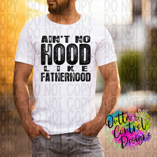 Ain't No Hood Like Fatherhood Single Color Ready to Press Sublimation and DTF Transfer