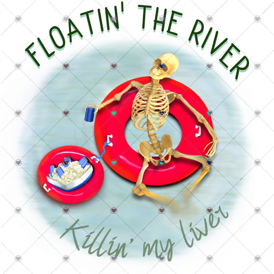 Floatin' the river killin' my liver Ready To Press Sublimation and DTF Transfer