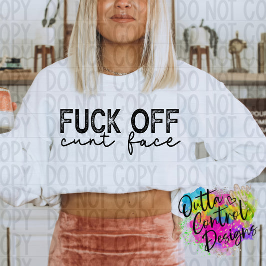 Fuck Off Cunt Face Single Color Ready to Press Sublimation and DTF Transfer