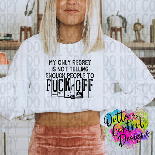 My Only Regret is Not Telling More People to Fuck Off Single Color Ready to Press Sublimation and DTF Transfer