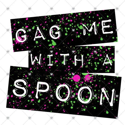 Gag Me With a Spoon Ready To Press Sublimation and DTF Transfer