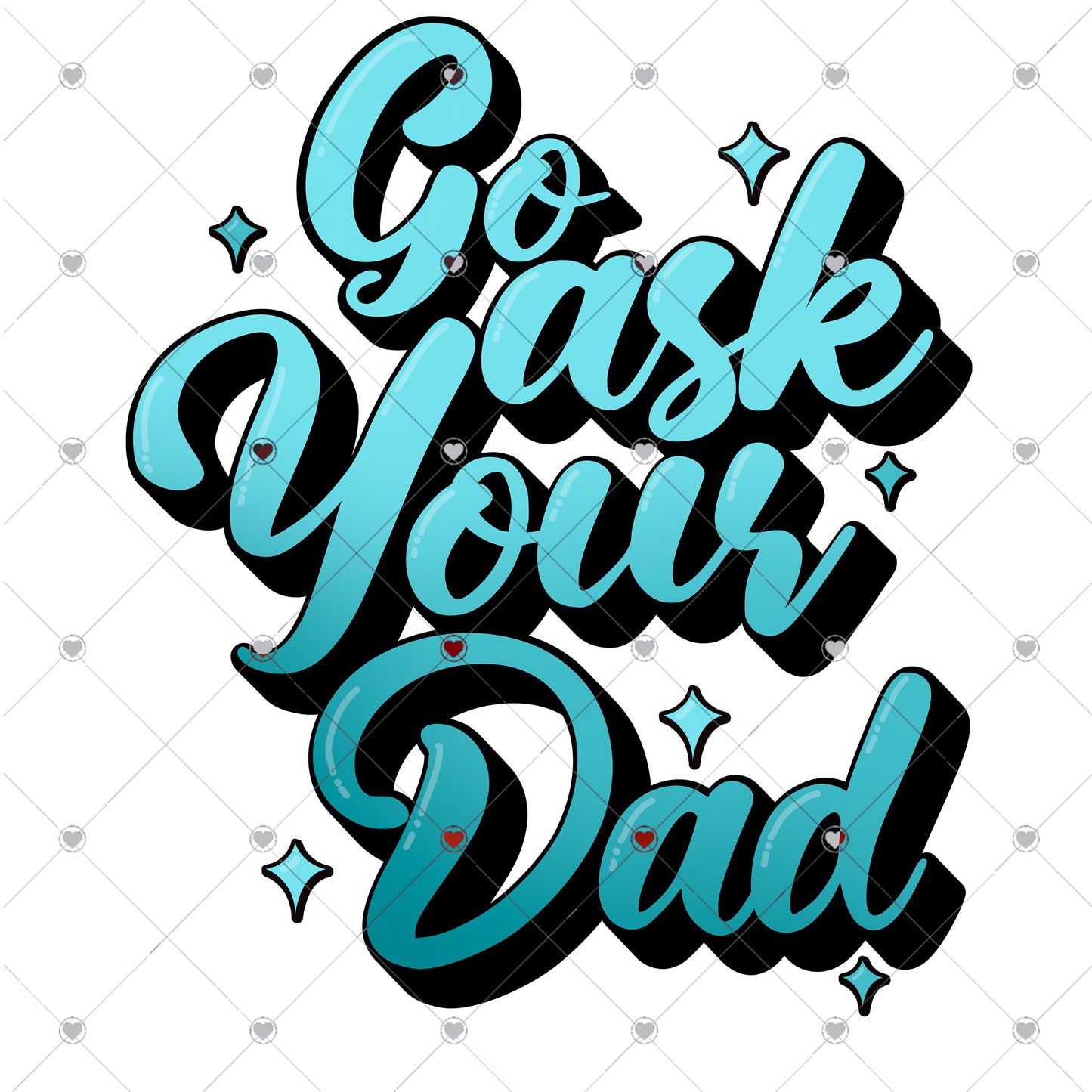 Go ask your Dad Ready To Press Sublimation and DTF Transfer