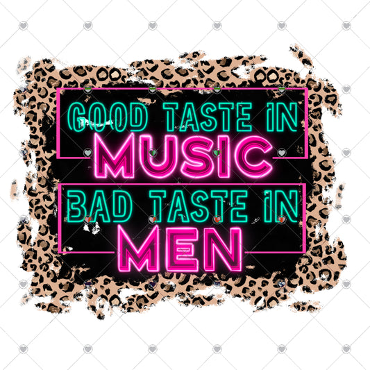 Good Taste In Music Bad Taste In Men Ready To Press Sublimation Transfer