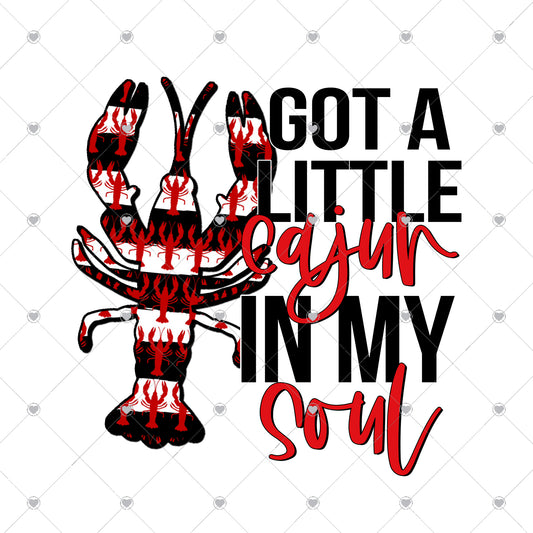 Got a little Cajun in My Soul Ready To Press Sublimation Transfer