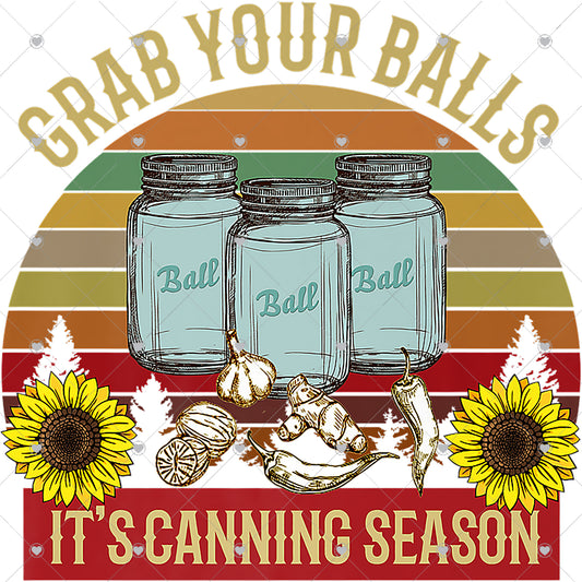 Grab Your Balls it's Canning Season Ready To Press Sublimation and DTF Transfer