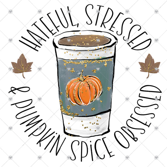 Hateful stressed and pumpkin spice obsessed Ready To Press Sublimation and DTF Transfer
