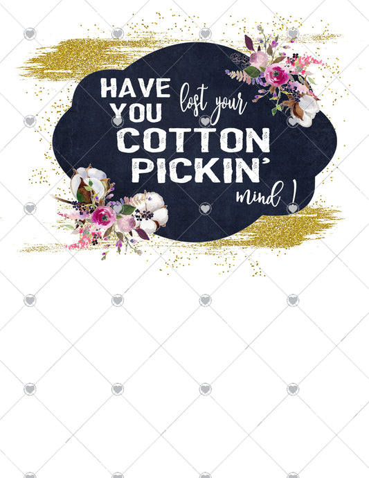 Have You Lost your Cotton Pickin Mind Ready To Press Sublimation Transfer
