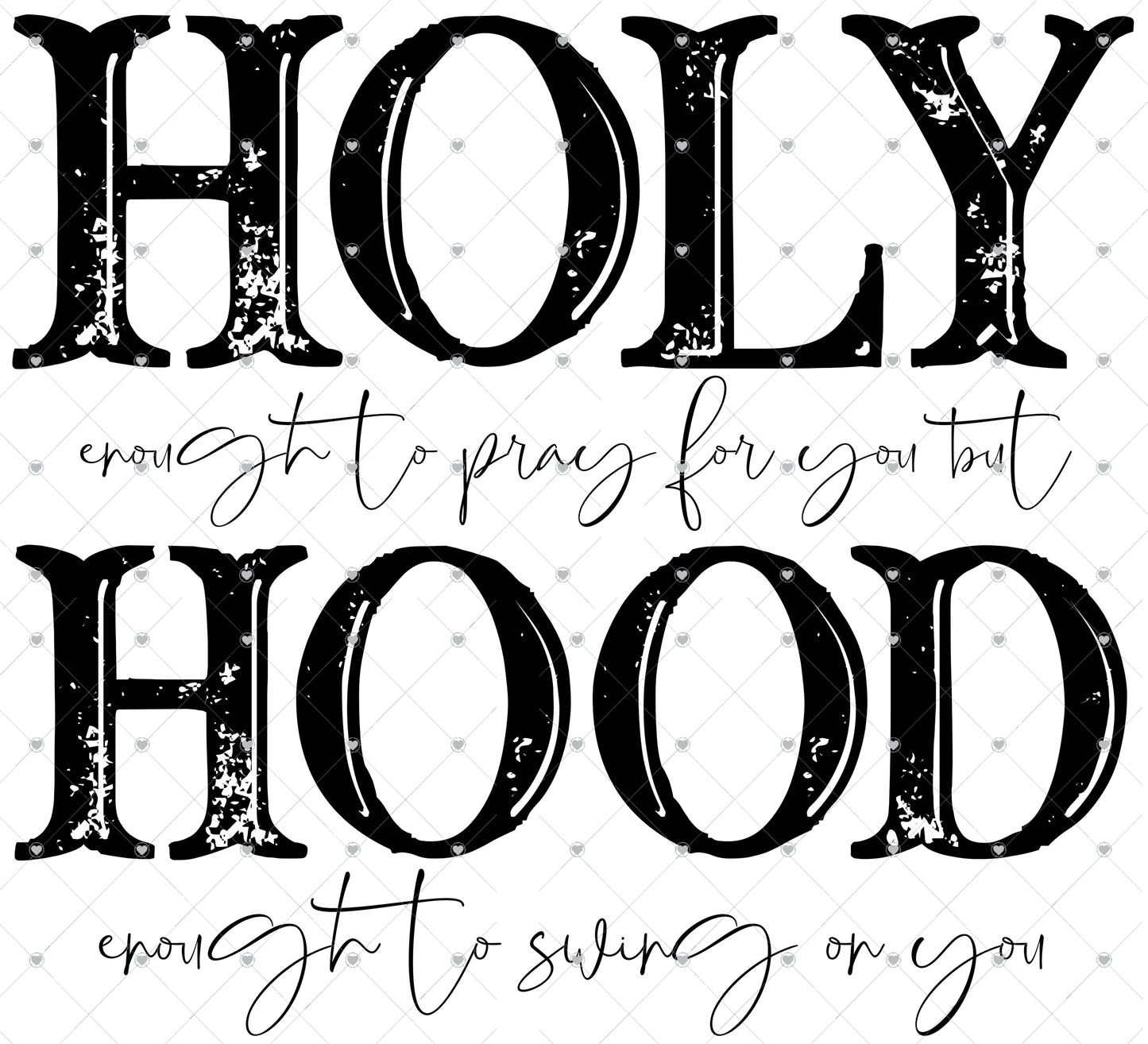 Holy enough to Pray Hood enough to Swing Ready To Press Sublimation Transfer