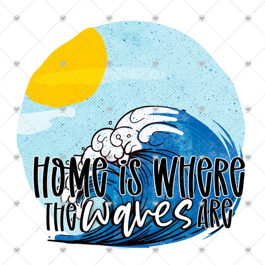 Home Is Where The Waves Are Ready To Press Sublimation and DTF Transfer