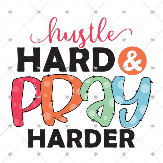 Hustle Hard Pray Harder Ready To Press Sublimation and DTF Transfer