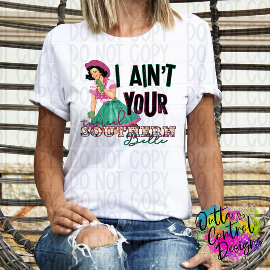 I Ain't Your Typical Southern Bell Ready To Press Sublimation and DTF Transfer