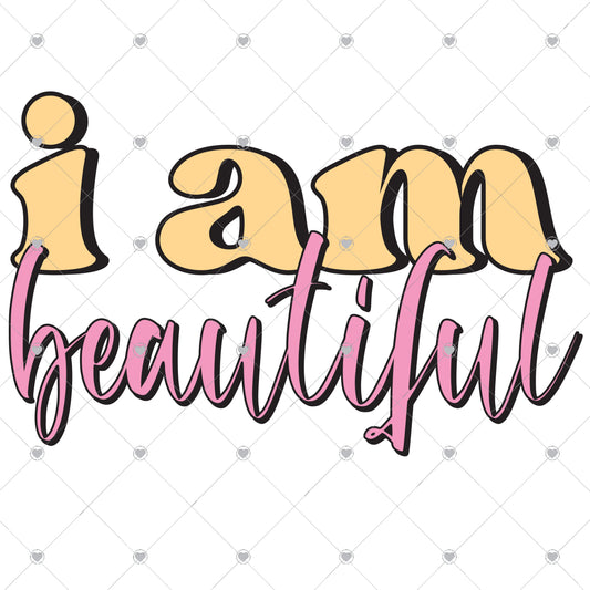 I Am Beautiful Ready To Press Sublimation and DTF Transfer