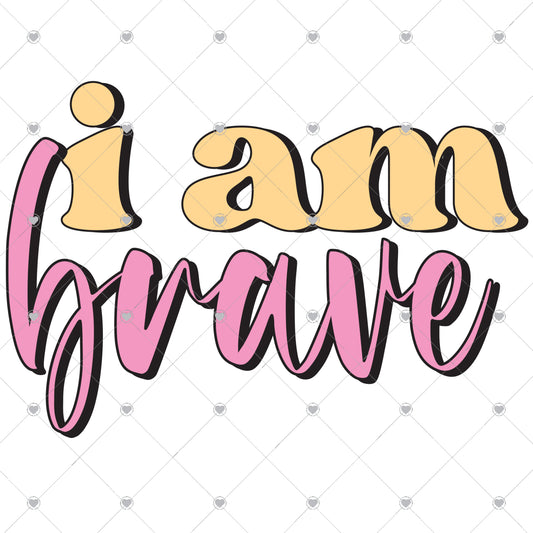 I Am Brave Ready To Press Sublimation and DTF Transfer