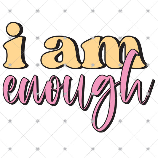 I Am Enough Ready To Press Sublimation and DTF Transfer
