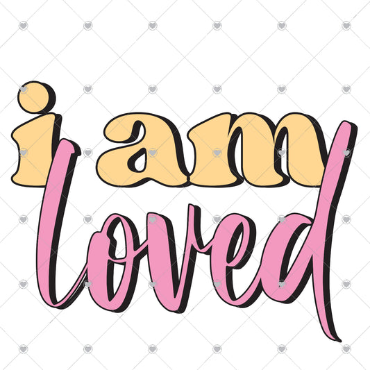 I Am Loved Ready To Press Sublimation and DTF Transfer