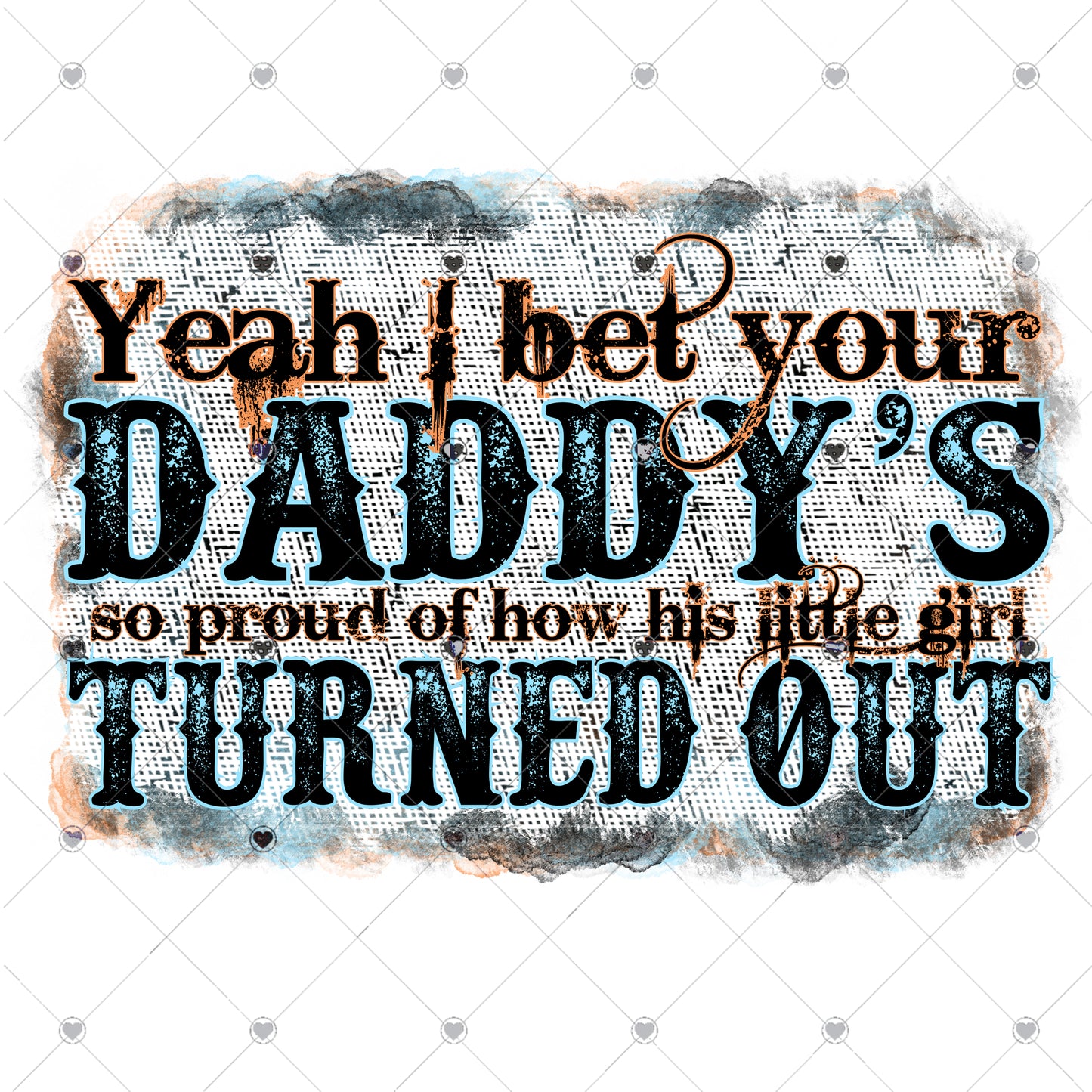 I bet Your Daddy's Proud Ready To Press Sublimation and DTF Transfer