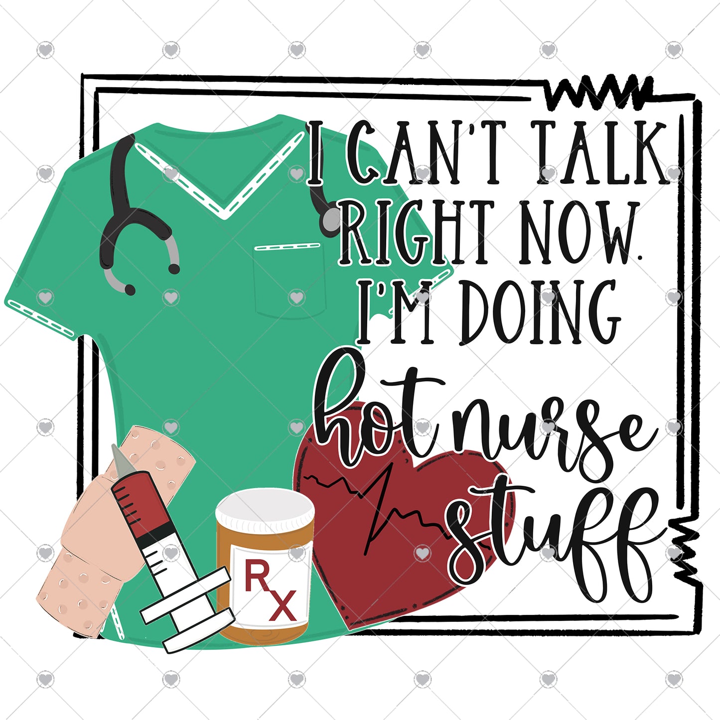 I Can't Talk Right Now I'm Doing Hot Nurse Stuff Ready To Press Sublimation Transfer