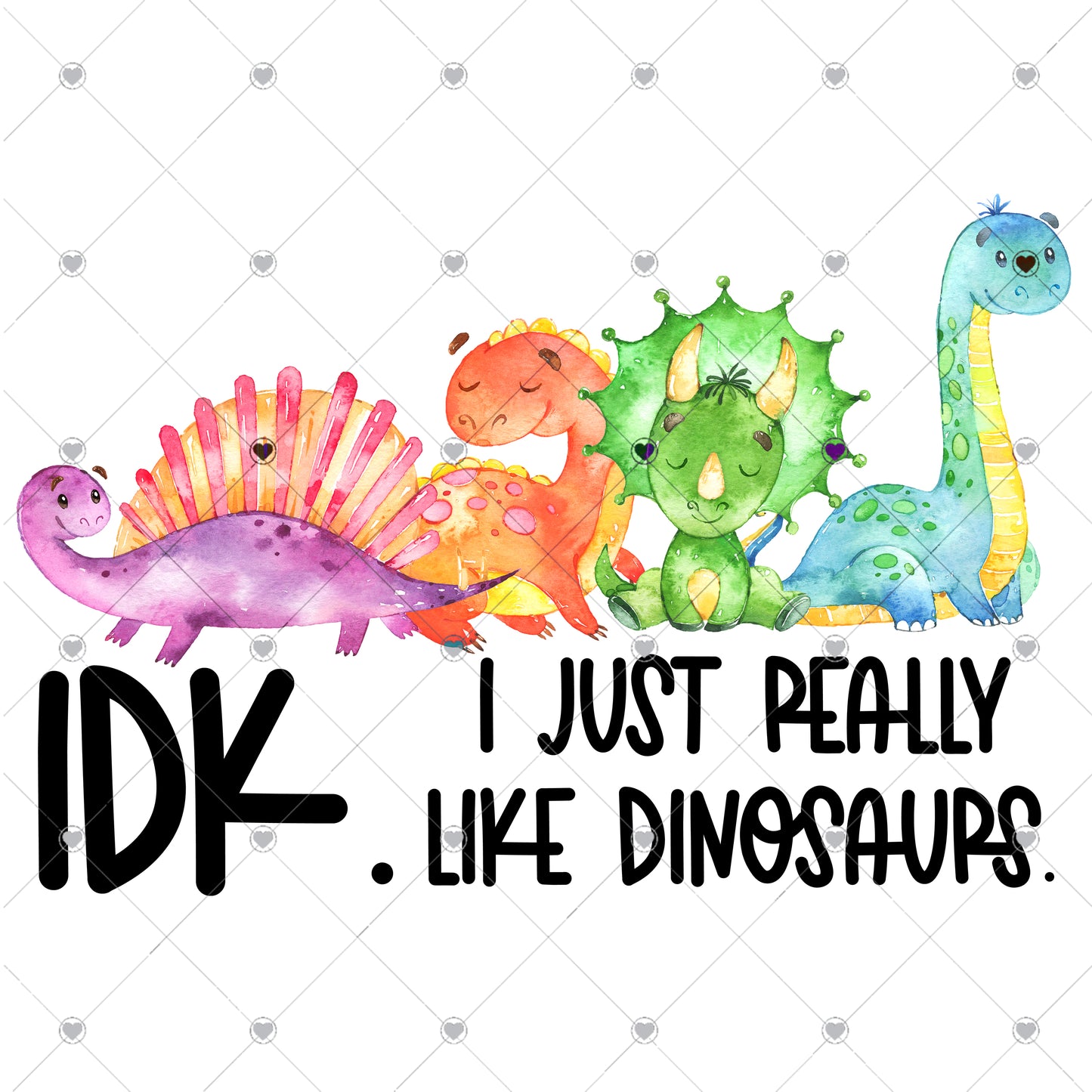 IDK I Just Really Like Dinosaurs Ready To Press Sublimation Transfer