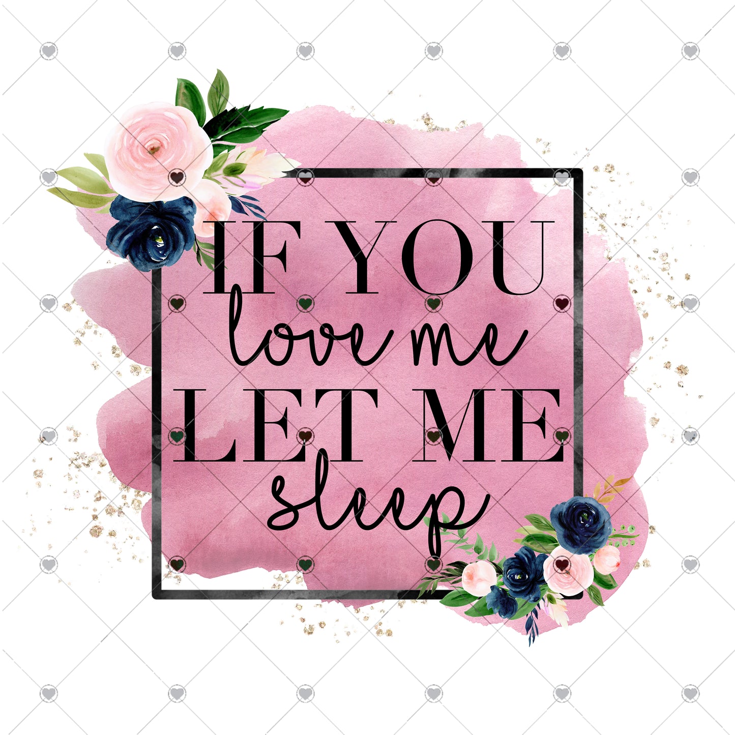 If You Love Me Let Me Sleep Ready To Press Sublimation Transfer