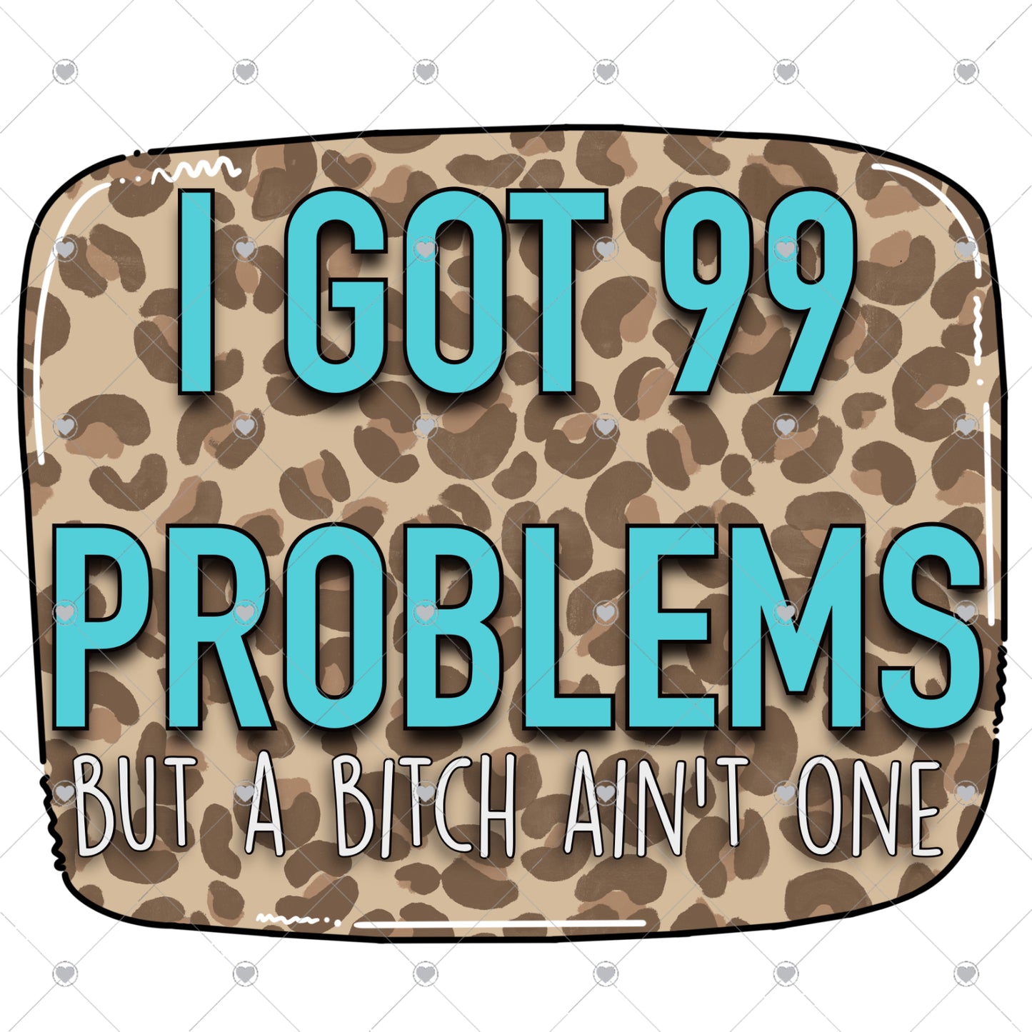 I Got 99 Problems Ready To Press Sublimation and DTF Transfer