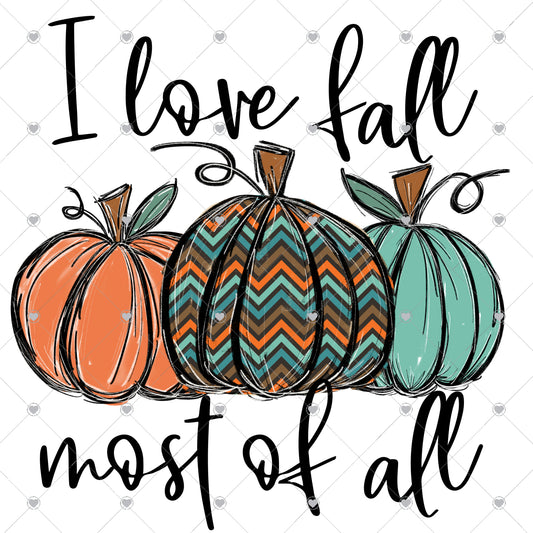 I Love Fall Most of All Ready To Press Sublimation and DTF Transfer