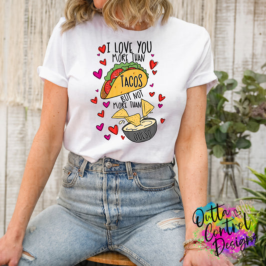 I Love You More Than Tacos | Queso Ready To Press Sublimation and DTF Transfer