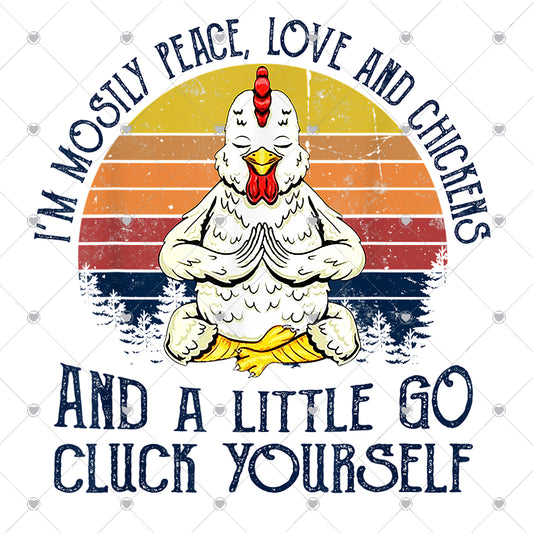 I'm Mostly Peace Love and Chickens Ready To Press Sublimation and DTF Transfer