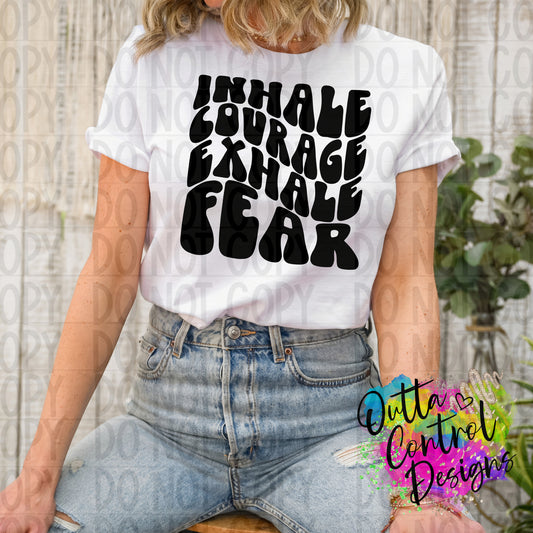 Inhale Courage Exhale Fear Ready to Press Sublimation and DTF Transfer