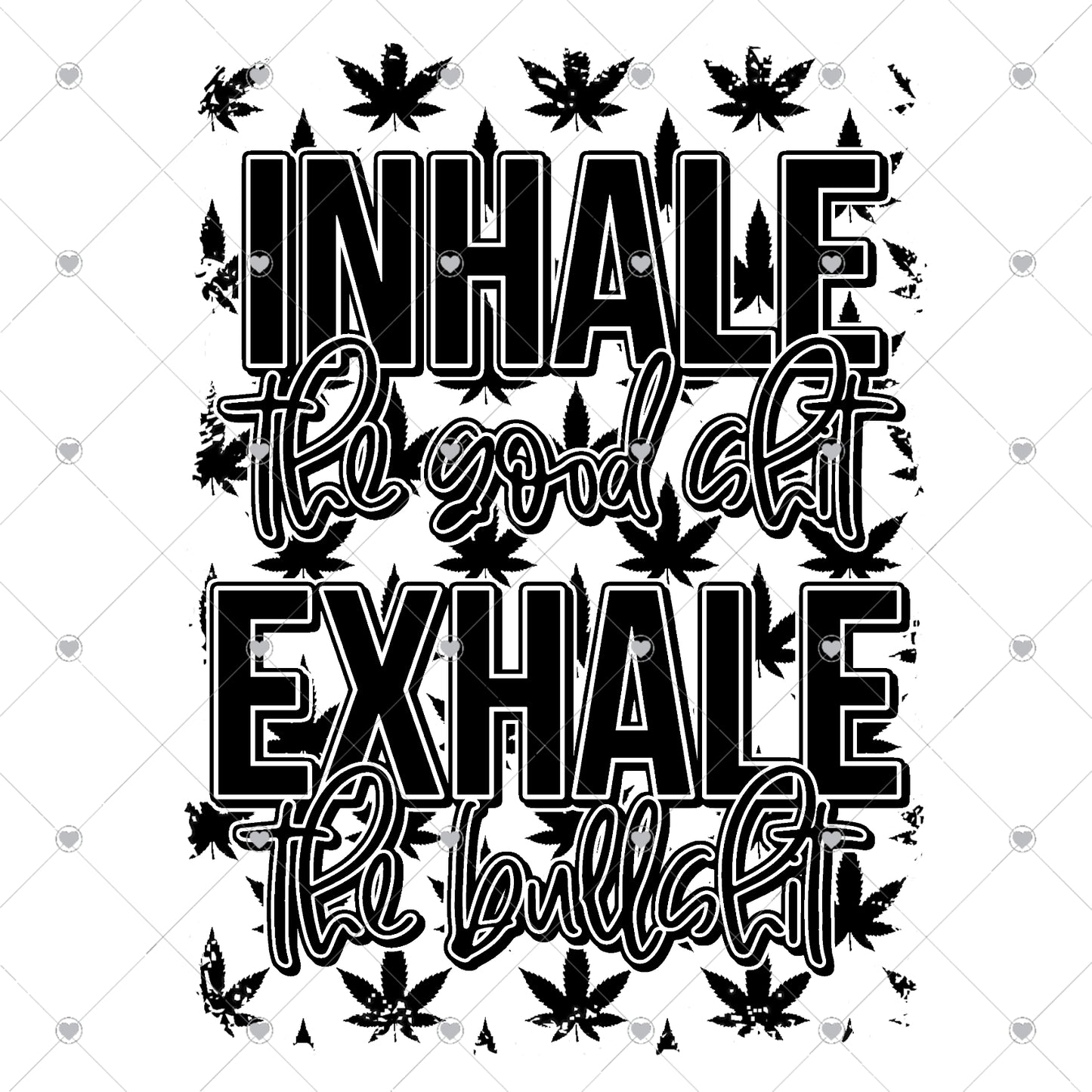 Inhale The Good Shit Exhale The Bullshit Ready To Press Sublimation and DTF Transfer