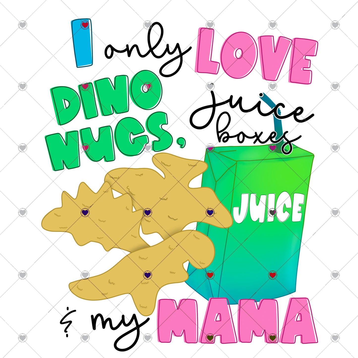 I only love Dino Nugs, Juice Boxes and my Mama