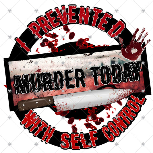 I prevented a murder today with self control Ready To Press Sublimation and DTF Transfer