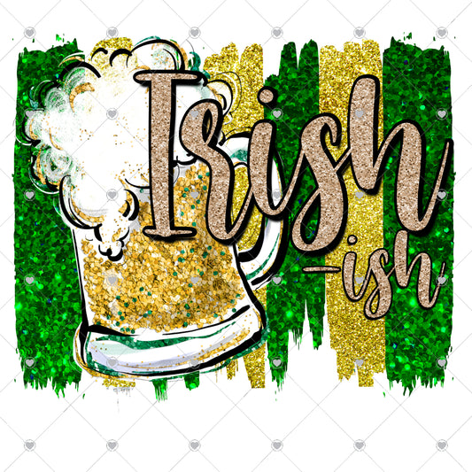 Irish Ish with Glitter Ready To Press Sublimation and DTF Transfer