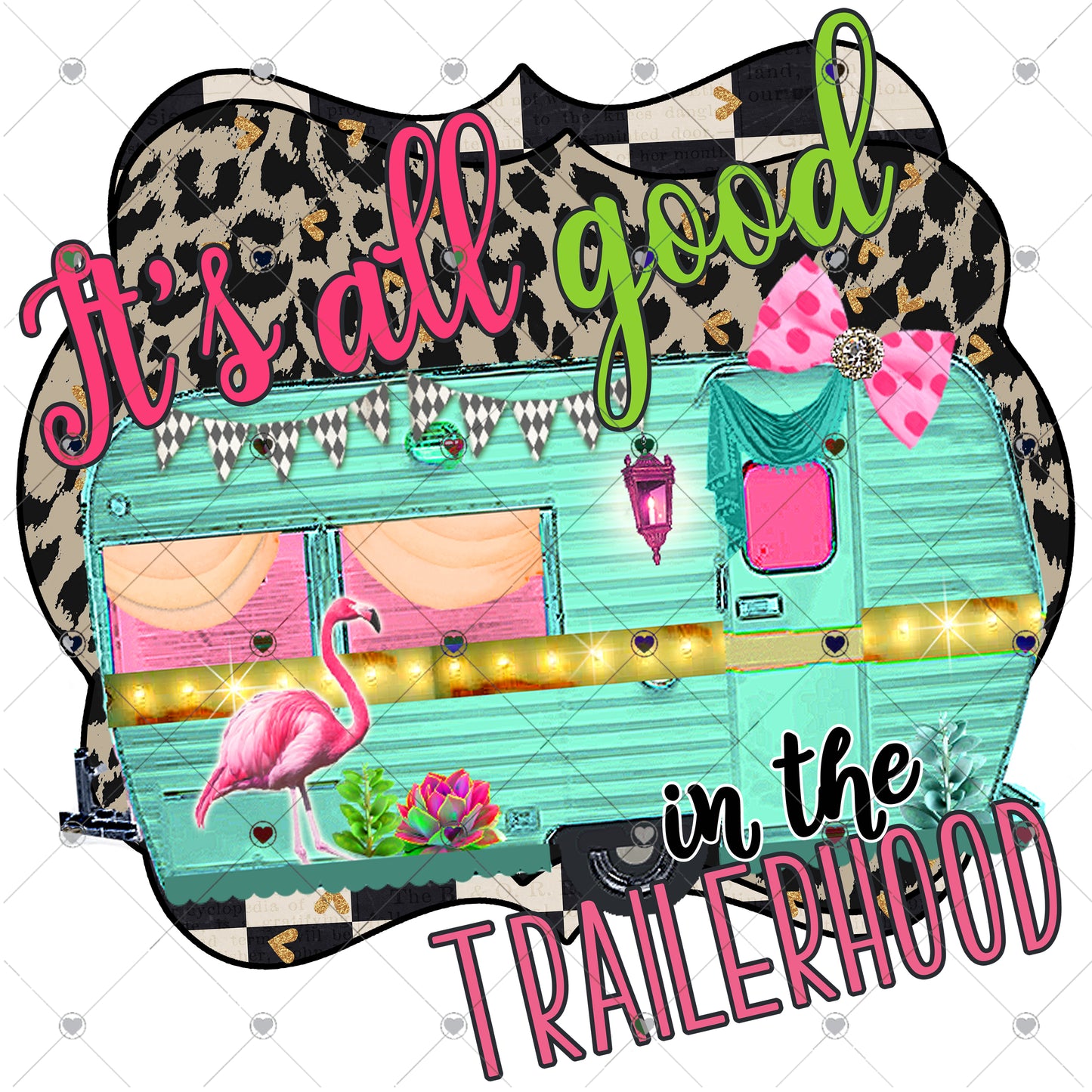 It's all Good in the Trailerhood Ready To Press Sublimation and DTF Transfer