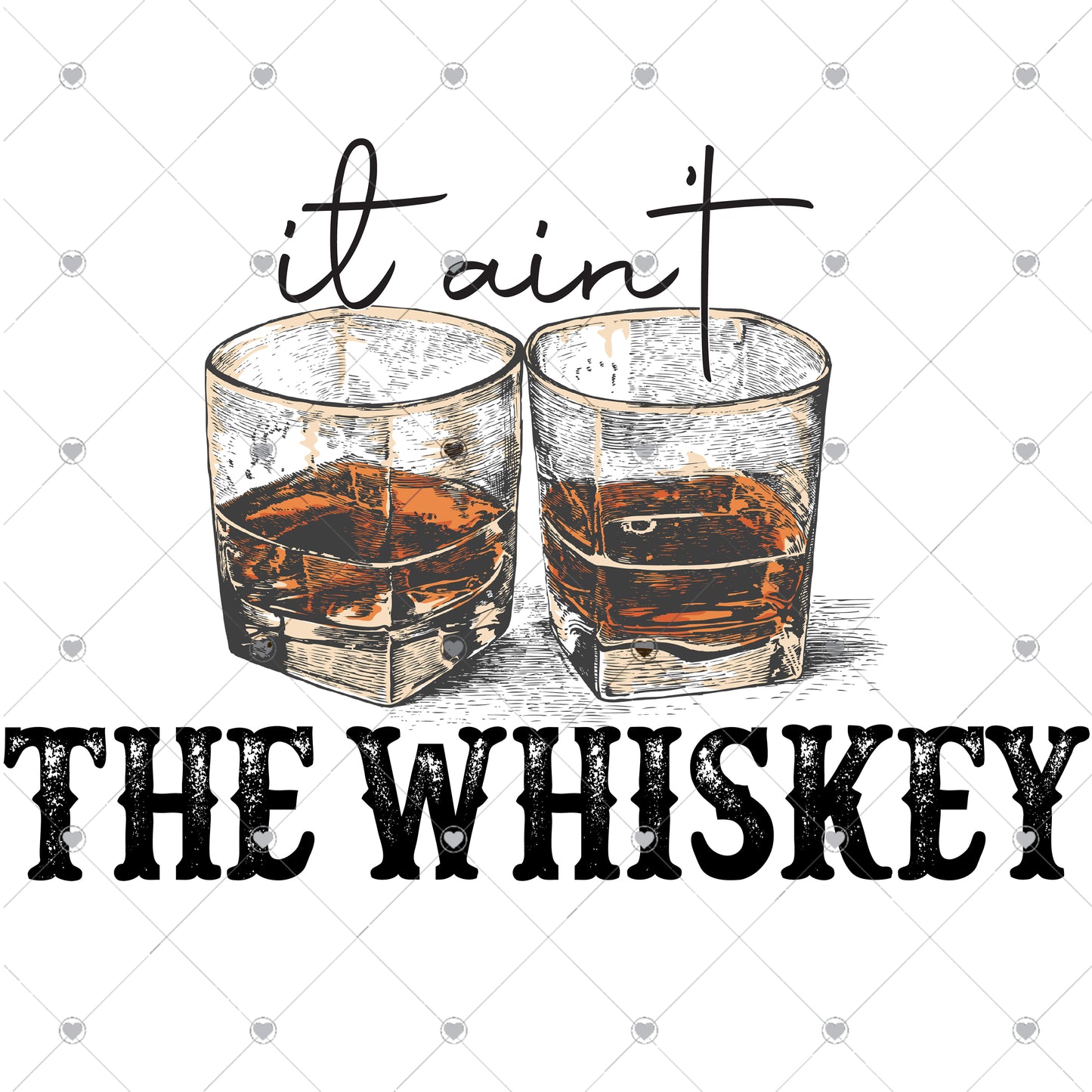 It Ain't The Whiskey Ready To Press Sublimation Transfer