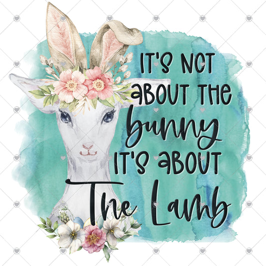 It's Not About The Bunny It's About The Lamb Ready To Press Sublimation and DTF Transfer