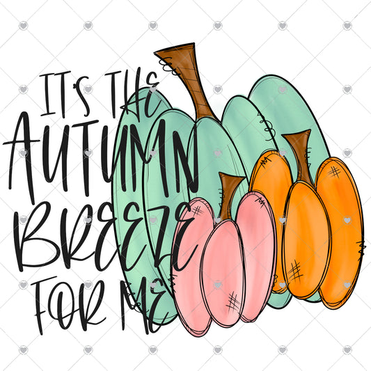 It's The Autumn Breeze For Me | Pumpkins Ready To Press Sublimation and DTF Transfer