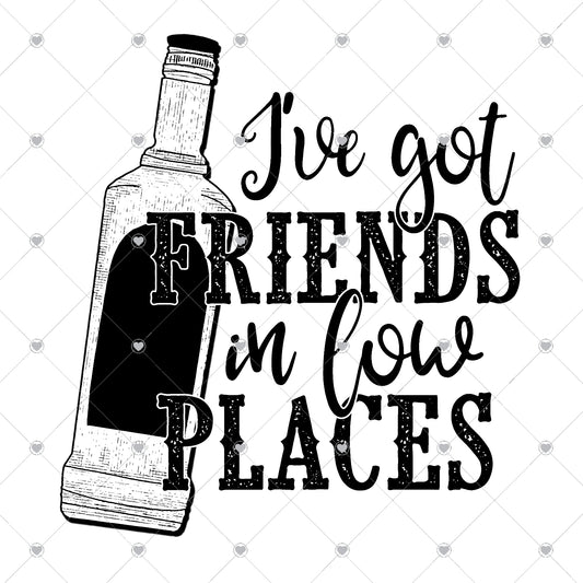 I've Got Friends In Low Places | Bottle Ready To Press Sublimation and DTF Transfer