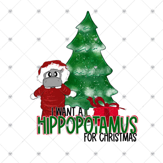 I want a hippotamus for Christmas Ready To Press Sublimation and DTF Transfer
