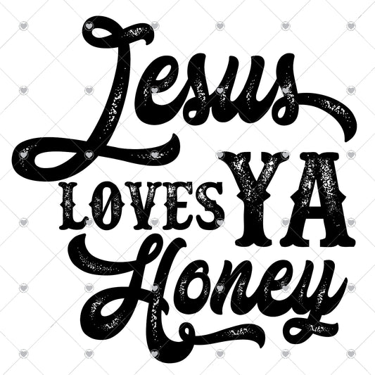 Jesus Loves Ya Honey Ready To Press Sublimation and DTF Transfer