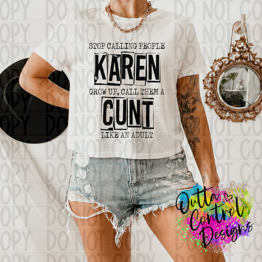 Stop Calling People Karen Grow up start calling Them a Cunt  Single Color Ready to Press Sublimation and DTF Transfer