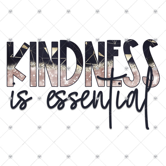 Kindness is Essential Ready To Press Sublimation and DTF Transfer