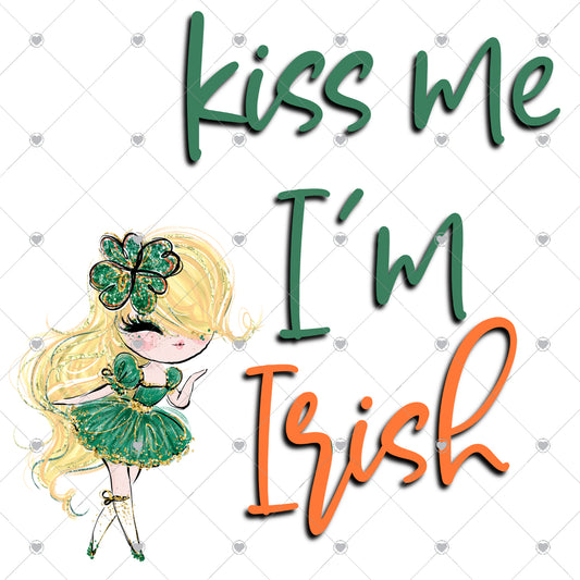 Kiss Me I'm Irish Blonde Ready To Press Sublimation and DTF Transfer