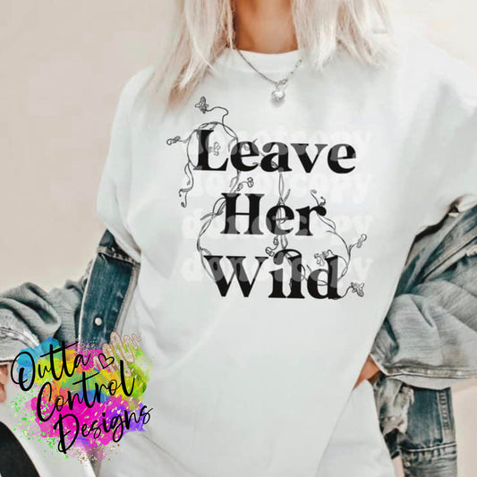 Leave her Wild Ready To Press Sublimation and DTF Transfer