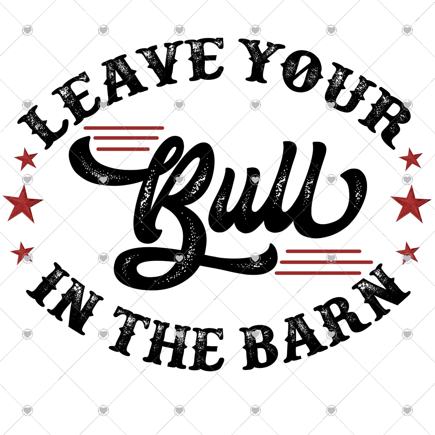 Leave Your Bull In The Barn Ready To Press Sublimation and DTF Transfer