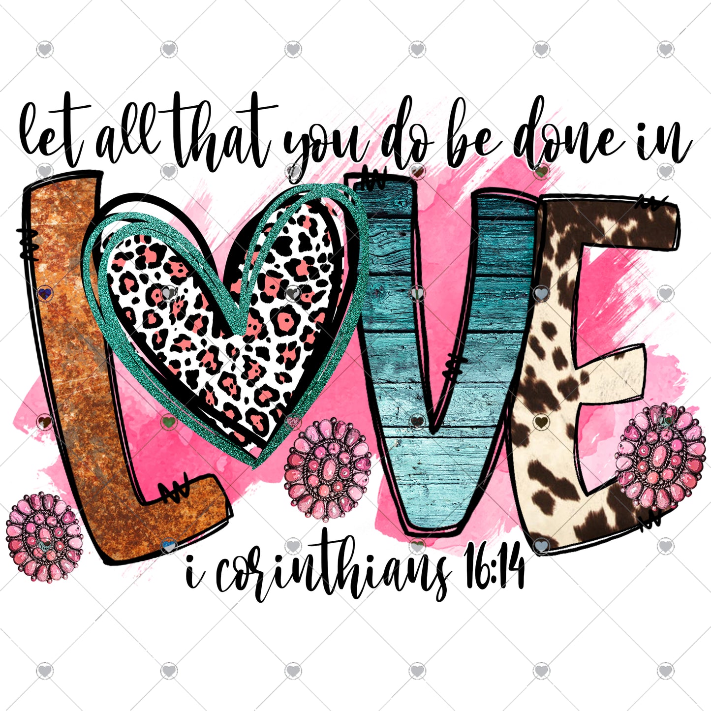 Let all that you do be done in love Ready To Press Sublimation and DTF Transfer