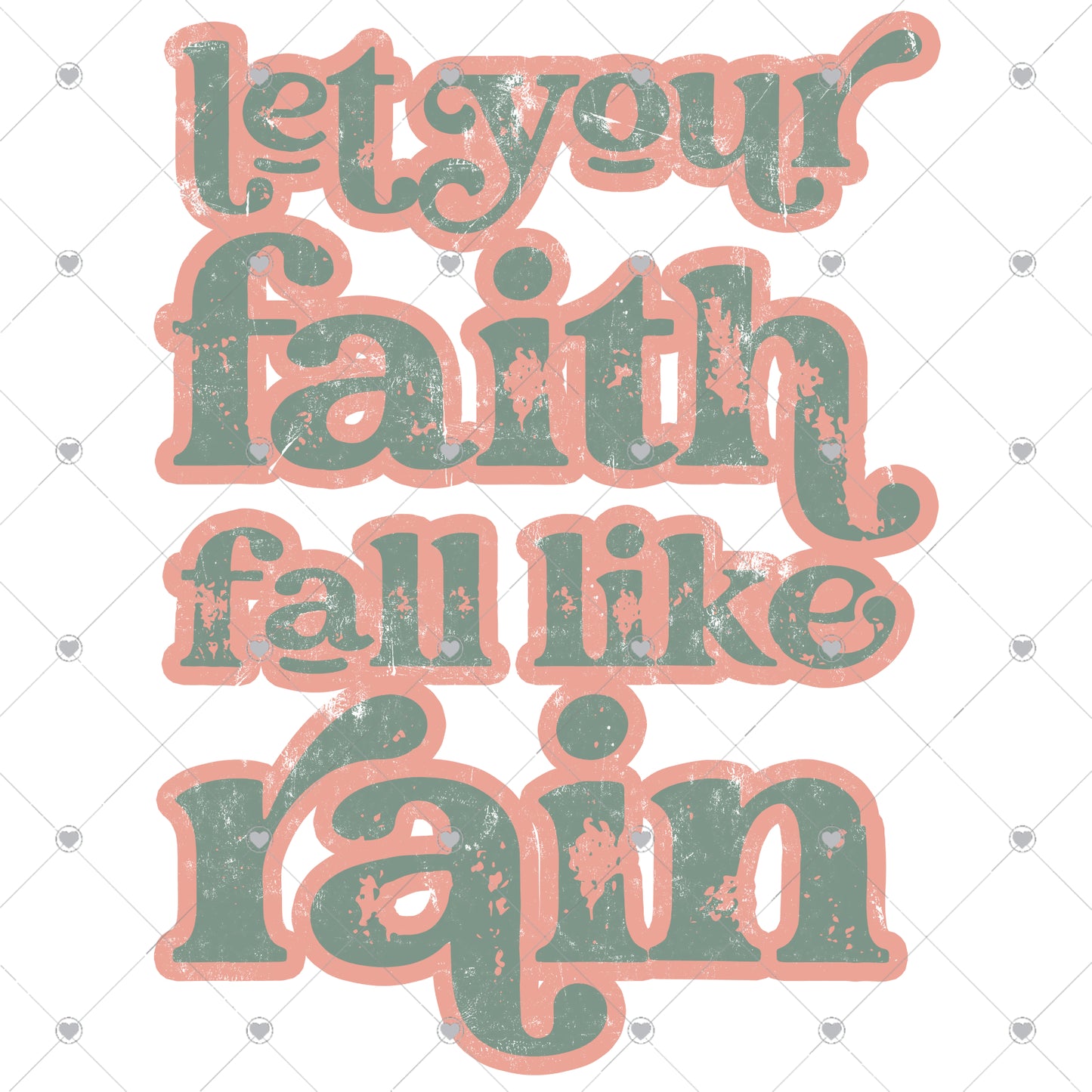 Let Your Faith Fall Like Rain Ready To Press Sublimation and DTF Transfer