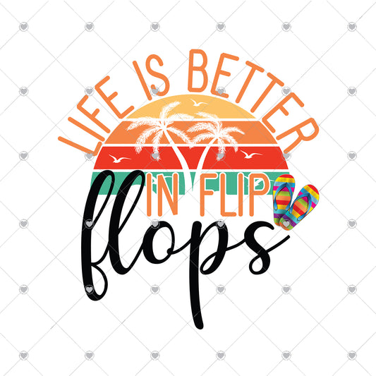 Life is Better In Flip Flops Ready To Press Sublimation and DTF Transfer