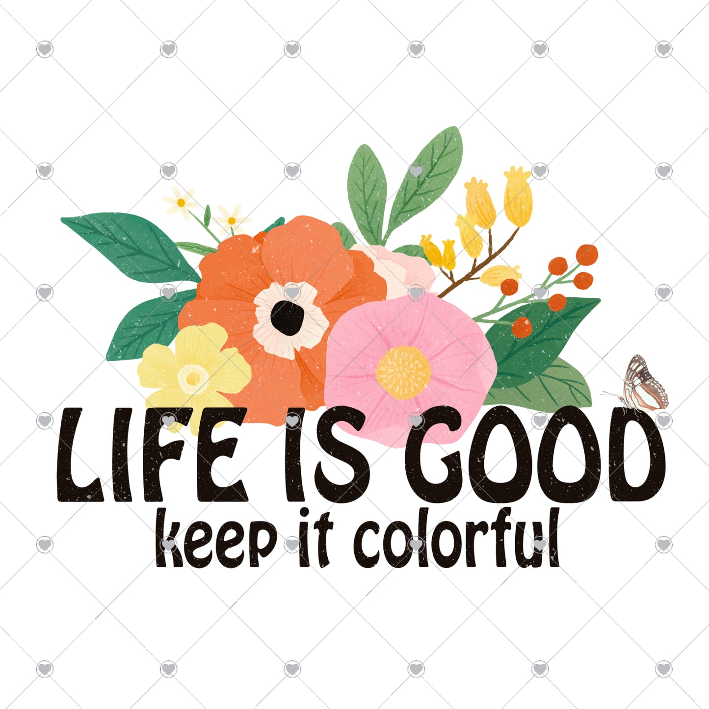 Life Is Good Keep It Colorful Ready To Press Sublimation and DTF Transfer