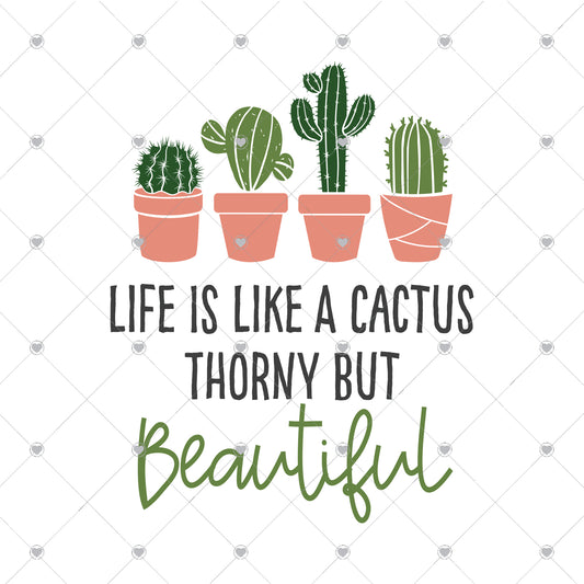 Life is Like a Cactus Ready To Press Sublimation and DTF Transfer